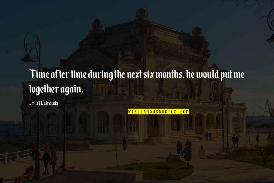 Friendship Relationships Quotes By H.W. Brands: Time after time during the next six months,