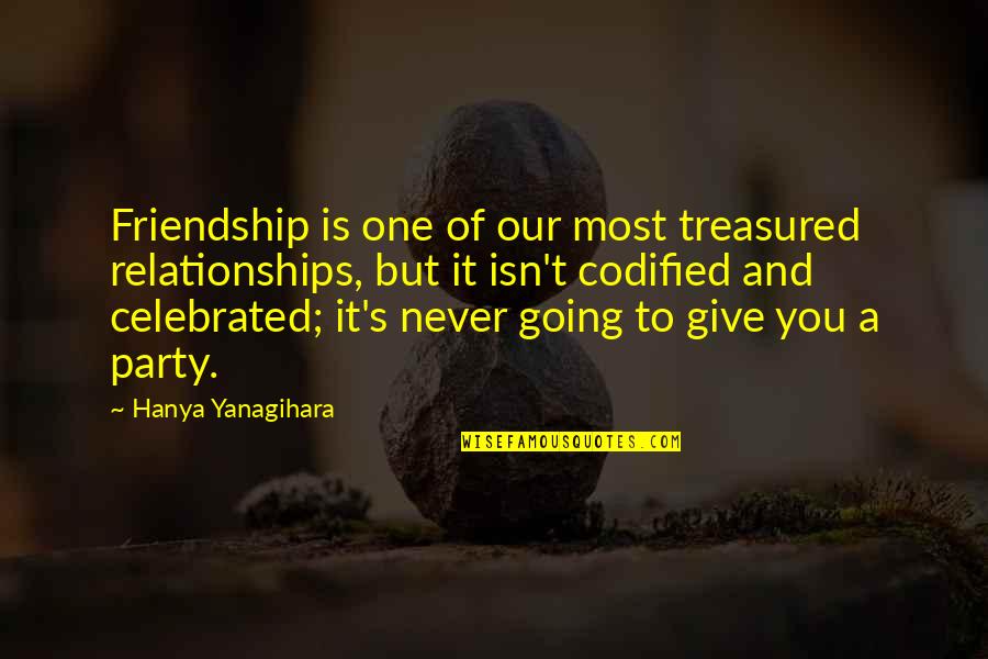 Friendship Relationships Quotes By Hanya Yanagihara: Friendship is one of our most treasured relationships,