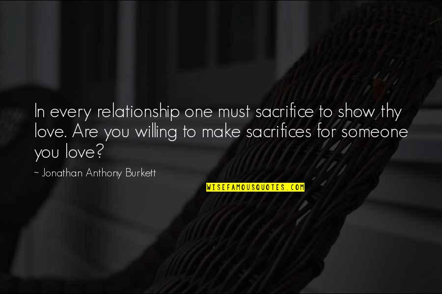 Friendship Relationships Quotes By Jonathan Anthony Burkett: In every relationship one must sacrifice to show