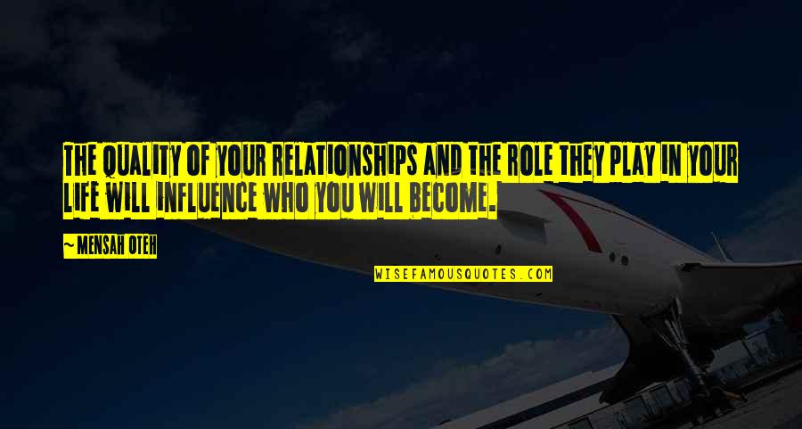 Friendship Relationships Quotes By Mensah Oteh: The quality of your relationships and the role