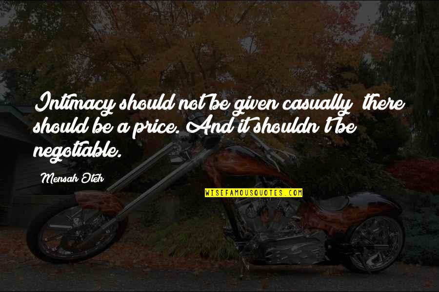 Friendship Relationships Quotes By Mensah Oteh: Intimacy should not be given casually; there should