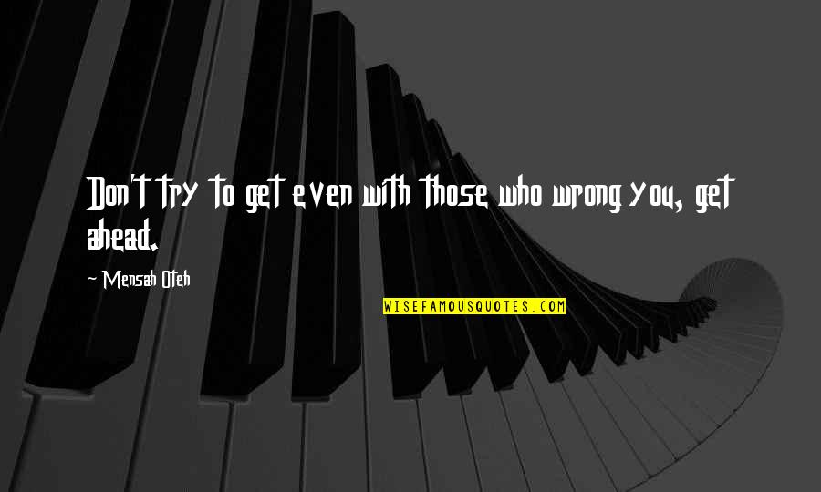 Friendship Relationships Quotes By Mensah Oteh: Don't try to get even with those who