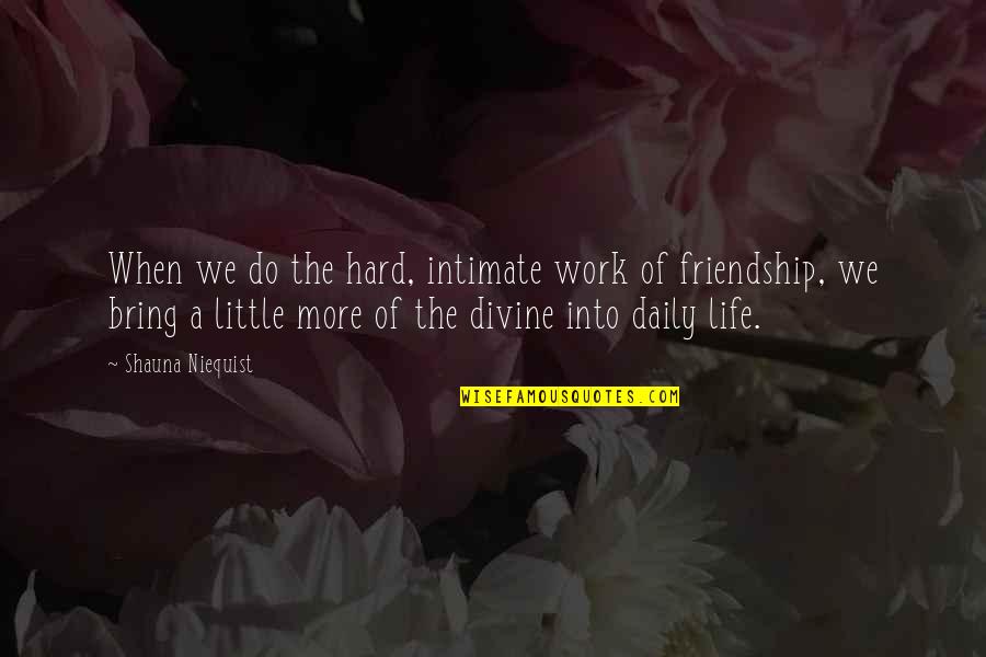 Friendship Relationships Quotes By Shauna Niequist: When we do the hard, intimate work of