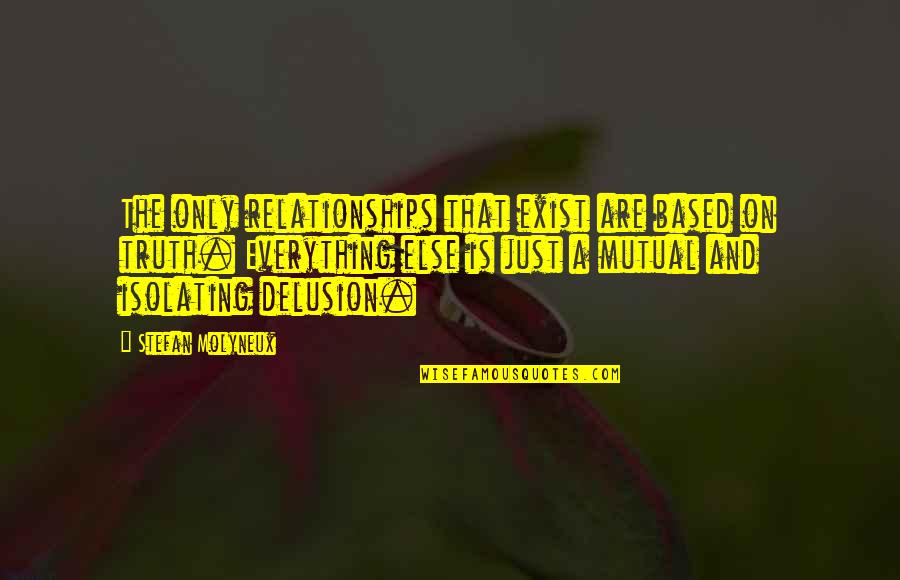 Friendship Relationships Quotes By Stefan Molyneux: The only relationships that exist are based on