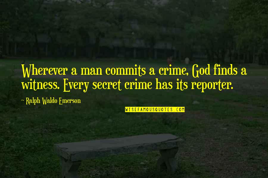 Friendship Sacrificing Quotes By Ralph Waldo Emerson: Wherever a man commits a crime, God finds