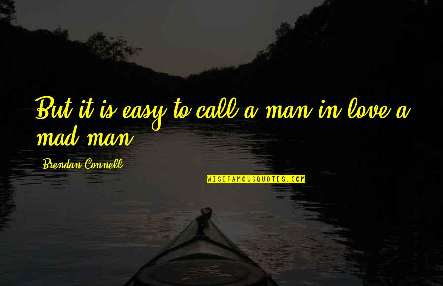 Friendship Sad Quotes By Brendan Connell: But it is easy to call a man