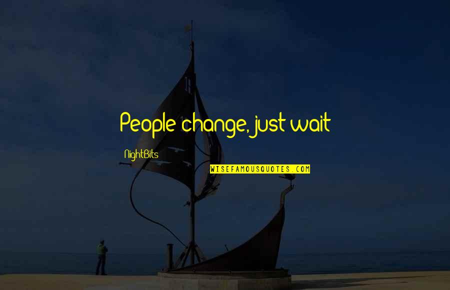 Friendship Sad Quotes By NightBits: People change, just wait