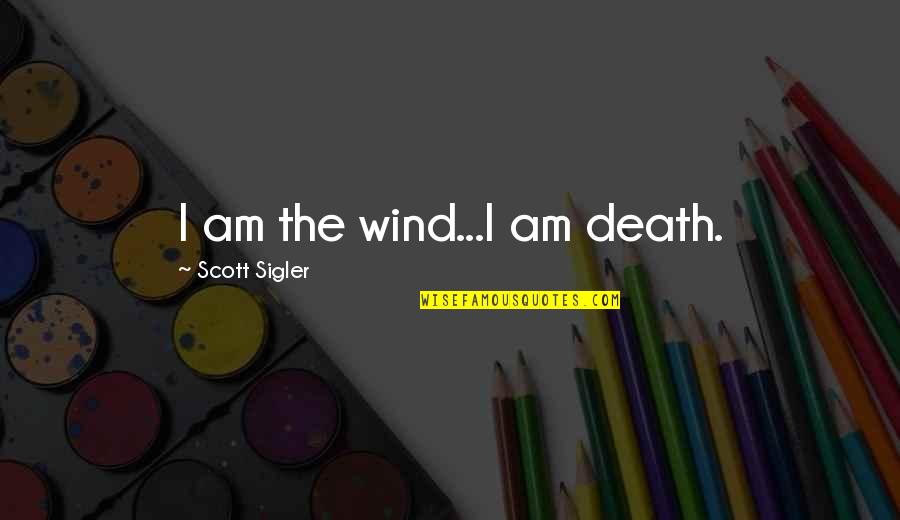 Friendship Sentences Quotes By Scott Sigler: I am the wind...I am death.