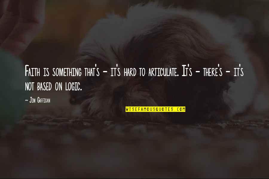 Friendship Ship From Rotterdam Quotes By Jim Gaffigan: Faith is something that's - it's hard to