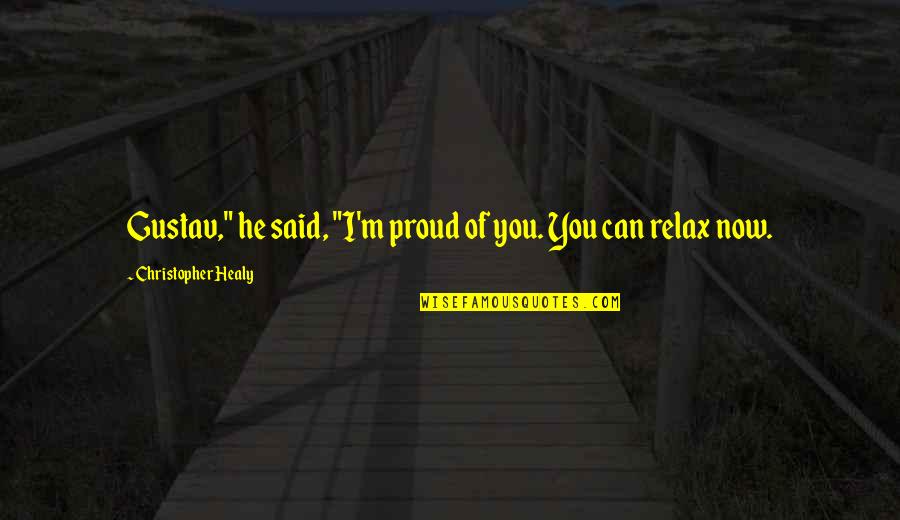 Friendship Ship Toast Quotes By Christopher Healy: Gustav," he said, "I'm proud of you. You Friendship Ship Toast Quotes By Christopher Healy: Gustav," he said, "I'm proud of you. You