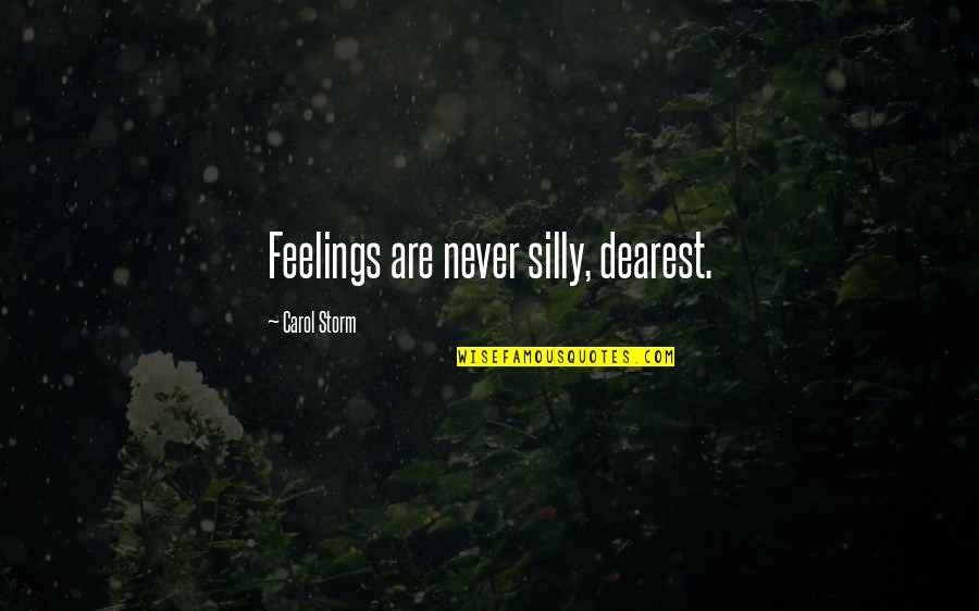 Friendship Silly Quotes By Carol Storm: Feelings are never silly, dearest.