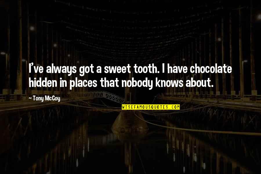 Friendship Since Childhood Quotes By Tony McCoy: I've always got a sweet tooth. I have