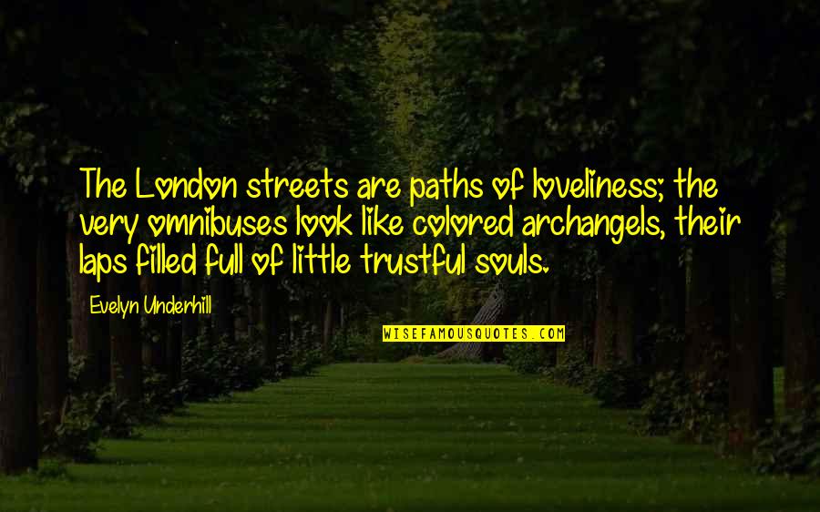 Friendship Single Quotes By Evelyn Underhill: The London streets are paths of loveliness; the