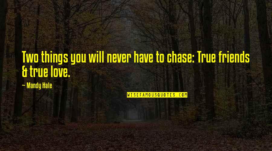 Friendship Single Quotes By Mandy Hale: Two things you will never have to chase: