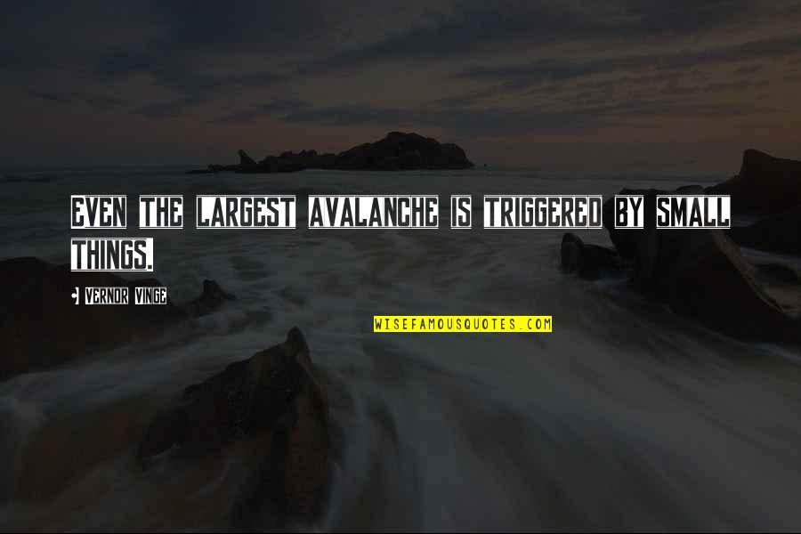 Friendship Slideshow Quotes By Vernor Vinge: Even the largest avalanche is triggered by small Friendship Slideshow Quotes By Vernor Vinge: Even the largest avalanche is triggered by small