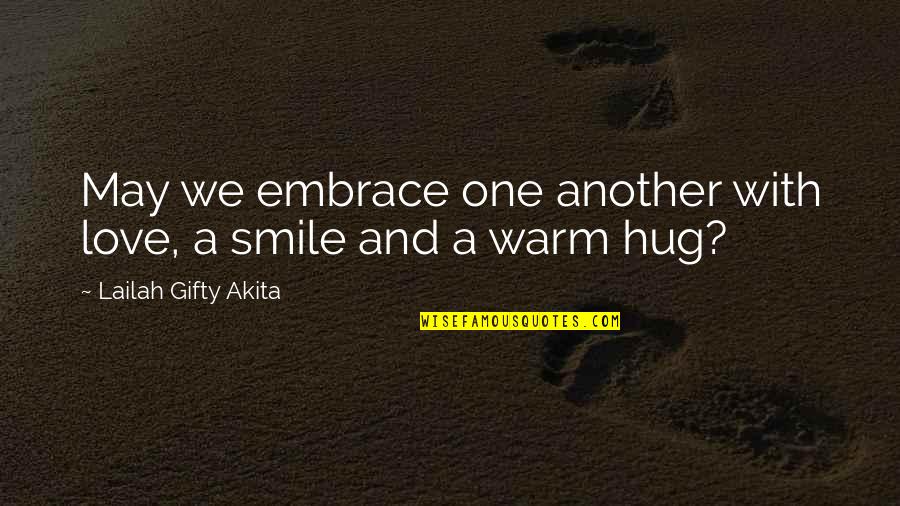 Friendship Smile Quotes By Lailah Gifty Akita: May we embrace one another with love, a Friendship Smile Quotes By Lailah Gifty Akita: May we embrace one another with love, a