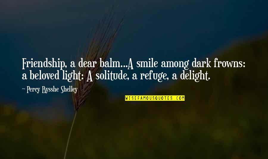 Friendship Smile Quotes By Percy Bysshe Shelley: Friendship, a dear balm...A smile among dark frowns: Friendship Smile Quotes By Percy Bysshe Shelley: Friendship, a dear balm...A smile among dark frowns: