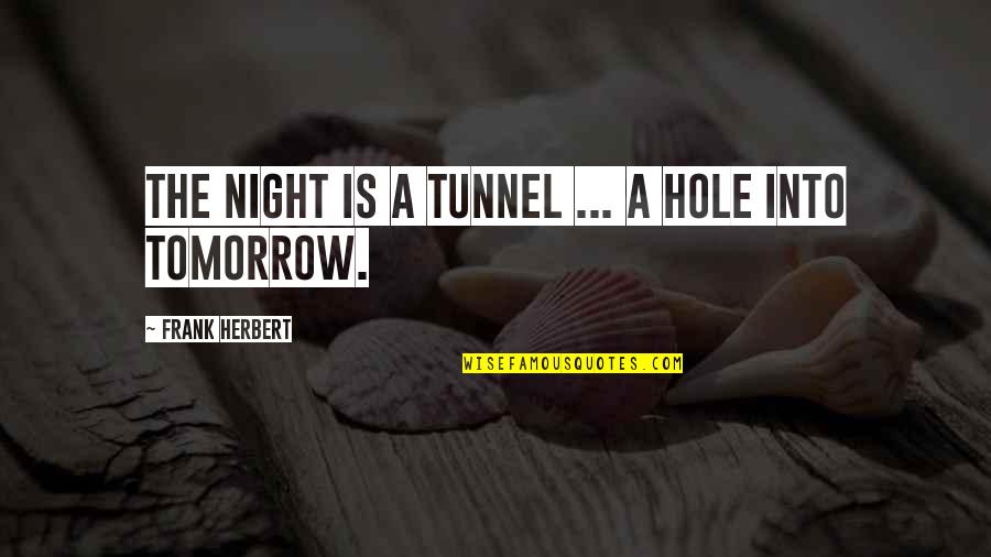 Friendship Songs Quotes By Frank Herbert: The night is a tunnel ... a hole