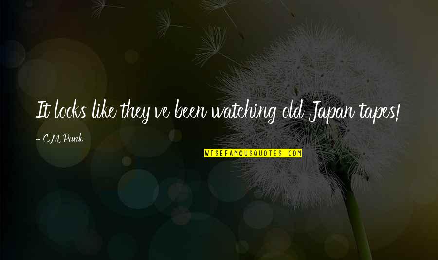 Friendship Splitting Apart Quotes By CM Punk: It looks like they've been watching old Japan