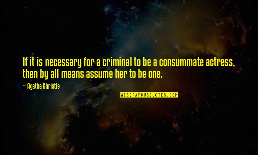 Friendship Started Quotes By Agatha Christie: If it is necessary for a criminal to