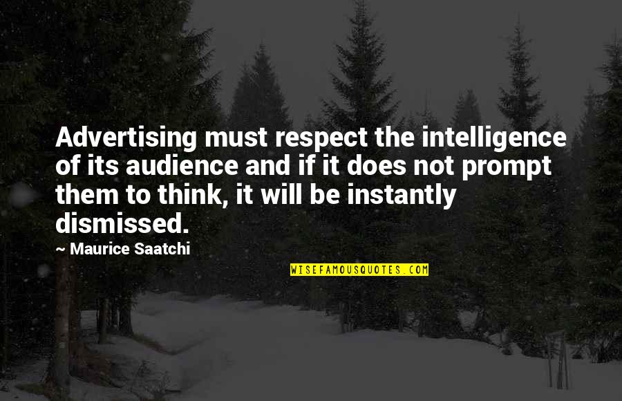 Friendship Started Quotes By Maurice Saatchi: Advertising must respect the intelligence of its audience