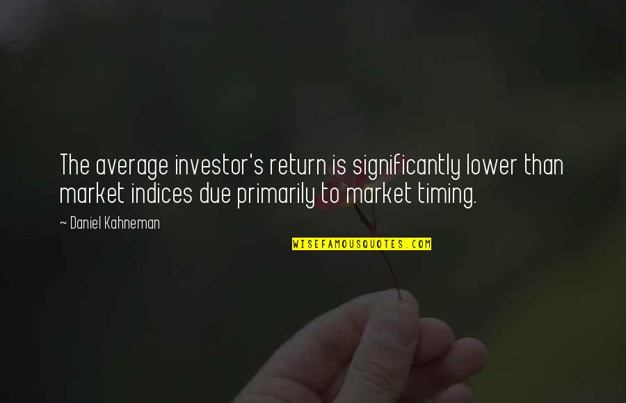 Friendship Stays Quotes By Daniel Kahneman: The average investor's return is significantly lower than