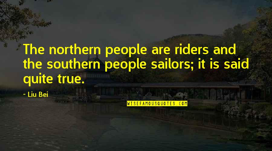 Friendship Strained Quotes By Liu Bei: The northern people are riders and the southern