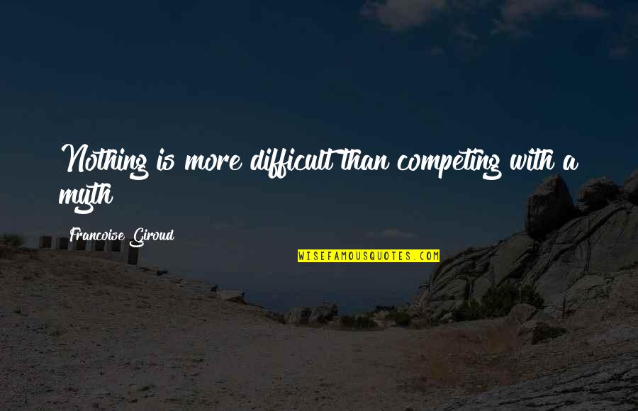 Friendship Tagalog 2014 Quotes By Francoise Giroud: Nothing is more difficult than competing with a