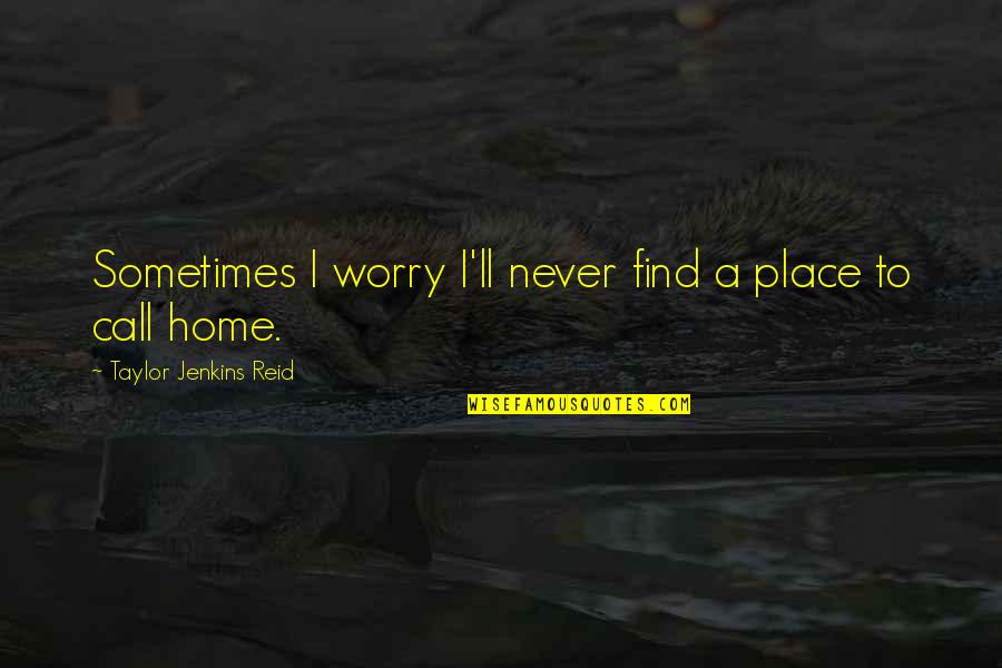 Friendship Tagalog 2014 Quotes By Taylor Jenkins Reid: Sometimes I worry I'll never find a place