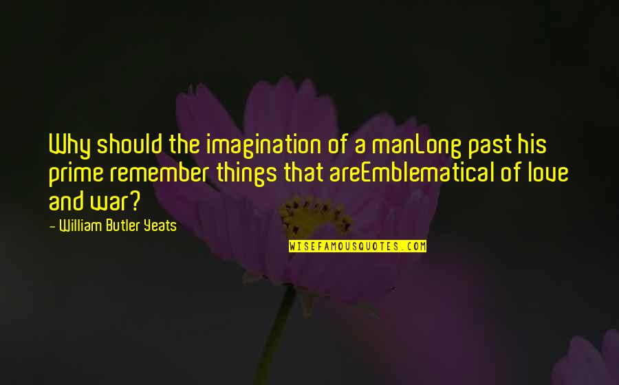 Friendship Tagalog Patama Quotes By William Butler Yeats: Why should the imagination of a manLong past Friendship Tagalog Patama Quotes By William Butler Yeats: Why should the imagination of a manLong past