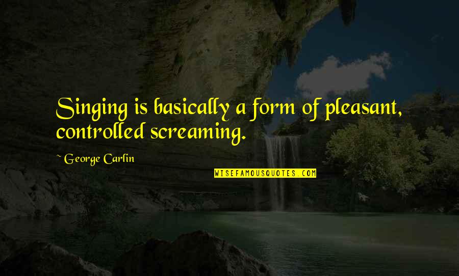 Friendship Tagalog Plastik Quotes By George Carlin: Singing is basically a form of pleasant, controlled