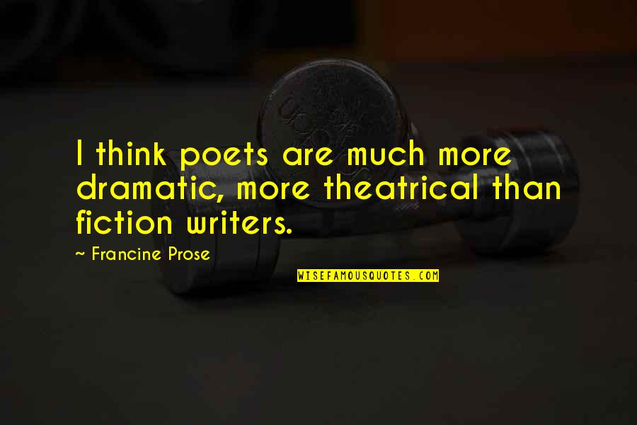 Friendship Tagalog Version Tumblr Quotes By Francine Prose: I think poets are much more dramatic, more