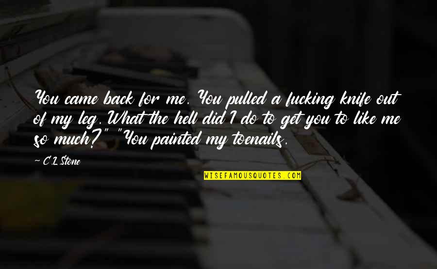 Friendship Taken For Granted Quotes By C.L.Stone: You came back for me. You pulled a