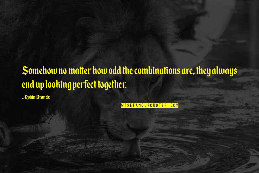 Friendship That End Quotes By Robin Brande: Somehow no matter how odd the combinations are,