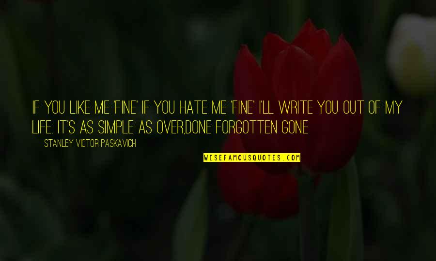 Friendship That Is Gone Quotes By Stanley Victor Paskavich: If you like me 'Fine' if you hate