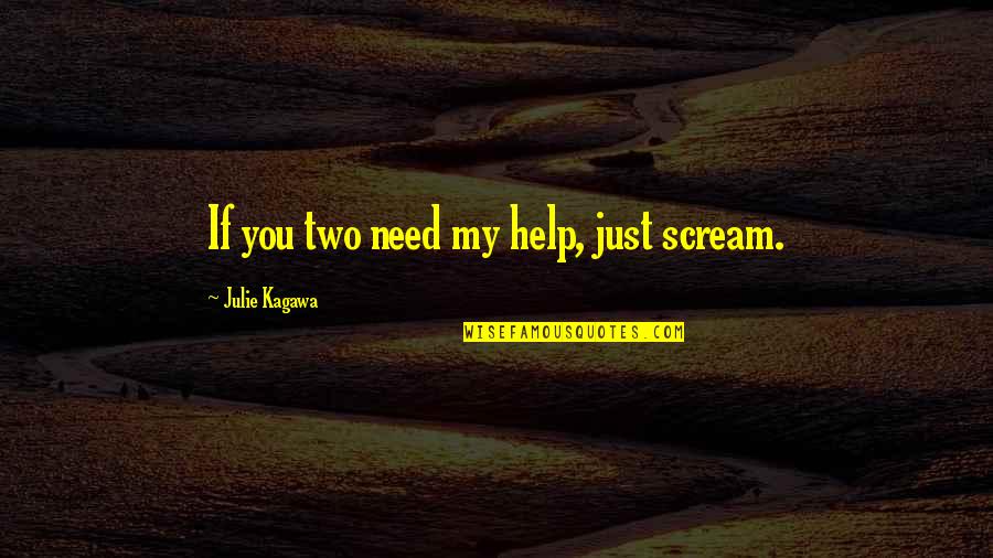 Friendship That Lasts Quotes By Julie Kagawa: If you two need my help, just scream.