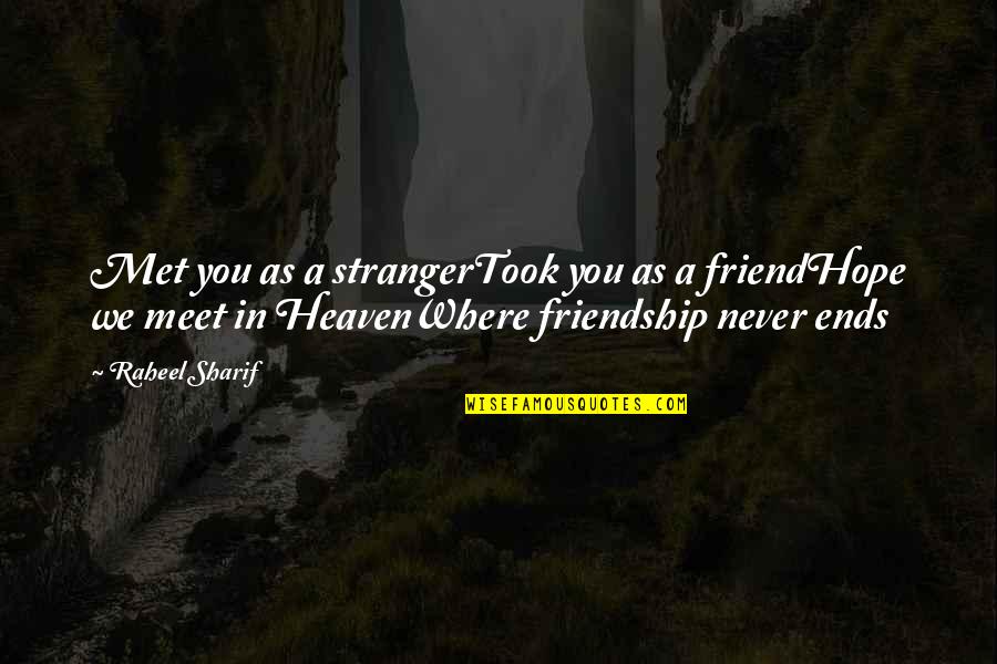 Friendship That Never Ends Quotes By Raheel Sharif: Met you as a strangerTook you as a