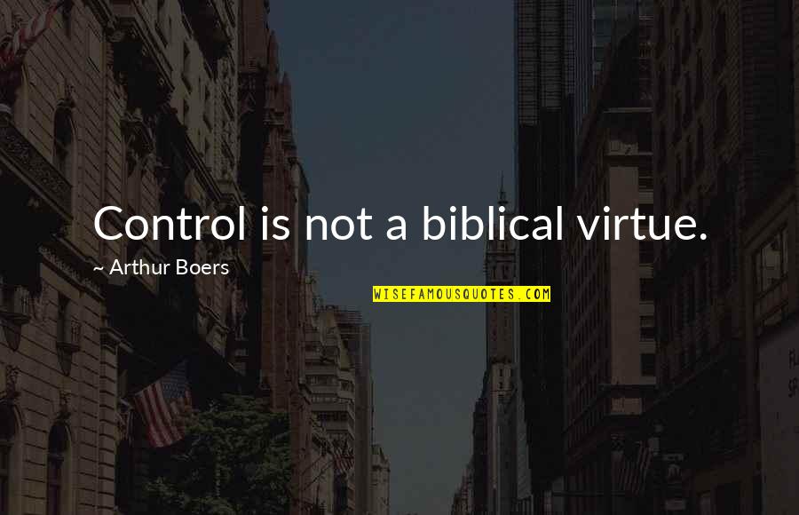 Friendship That Turns To Love Quotes By Arthur Boers: Control is not a biblical virtue.