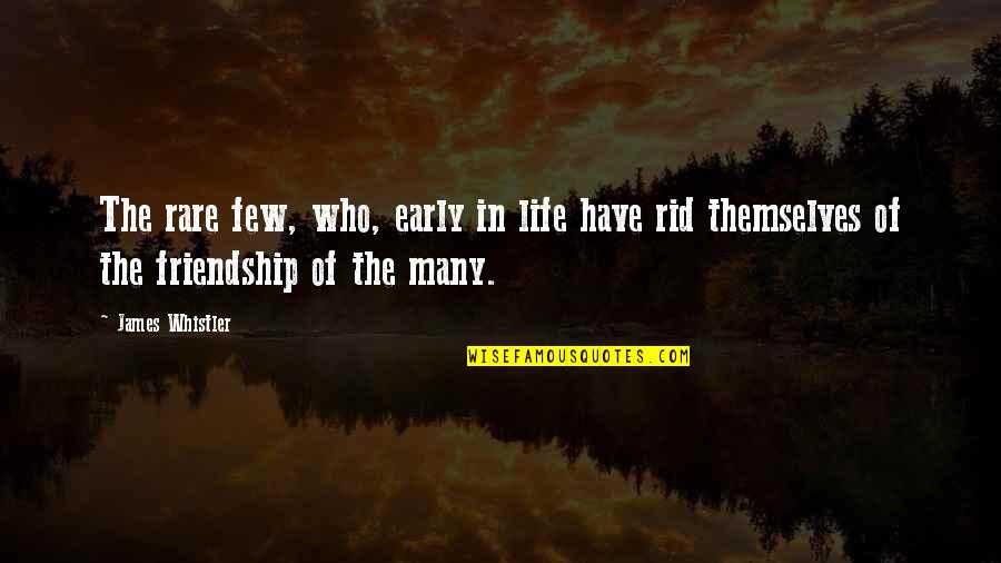 Friendship That Went Wrong Quotes By James Whistler: The rare few, who, early in life have Friendship That Went Wrong Quotes By James Whistler: The rare few, who, early in life have