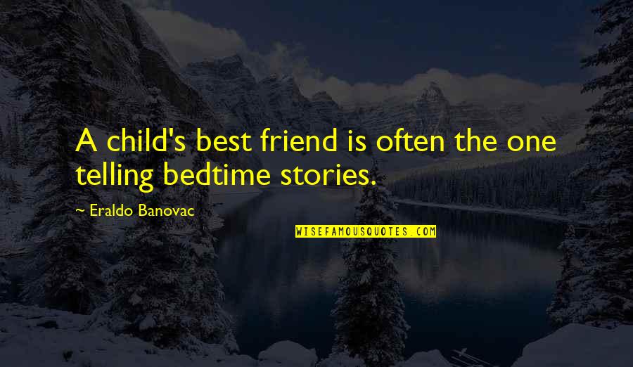 Friendship The Best Quotes By Eraldo Banovac: A child's best friend is often the one