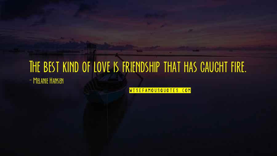 Friendship The Best Quotes By Melanie Hansen: The best kind of love is friendship that