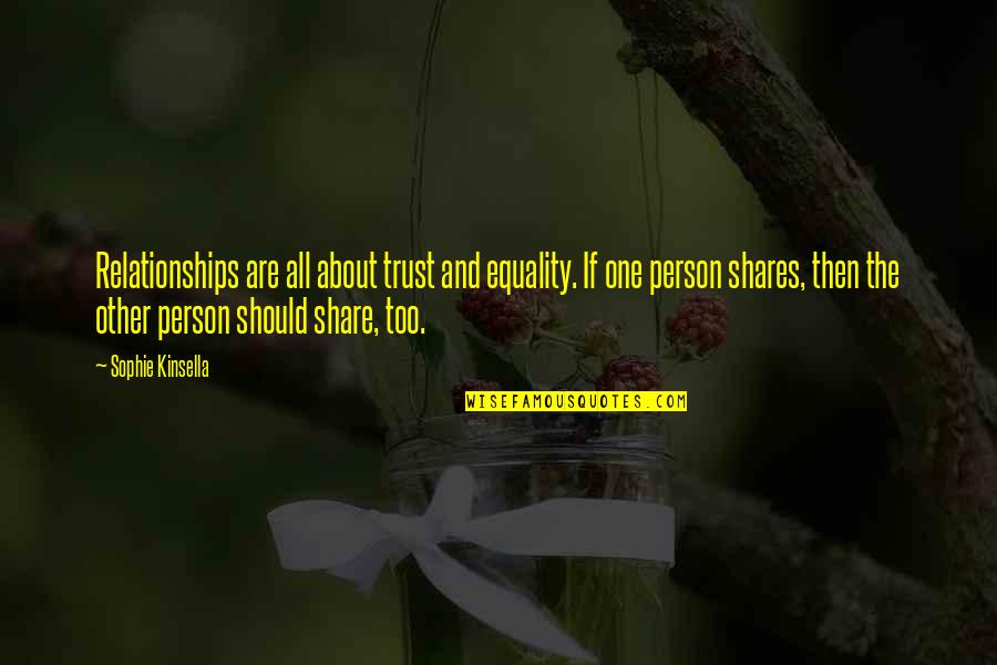 Friendship Then Love Quotes By Sophie Kinsella: Relationships are all about trust and equality. If