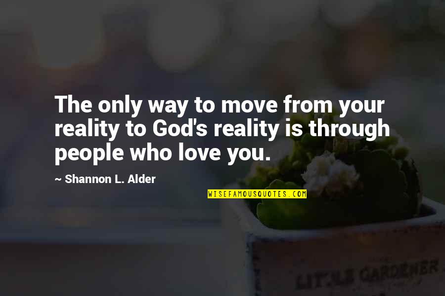 Friendship Through God Quotes By Shannon L. Alder: The only way to move from your reality