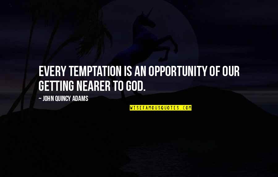 Friendship Thug Quotes By John Quincy Adams: Every temptation is an opportunity of our getting