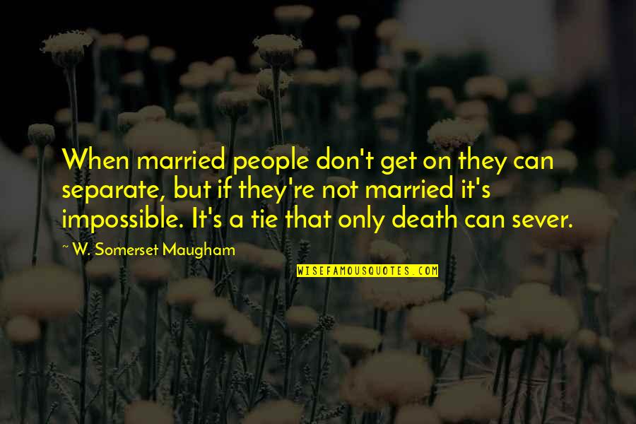 Friendship Ties Quotes By W. Somerset Maugham: When married people don't get on they can