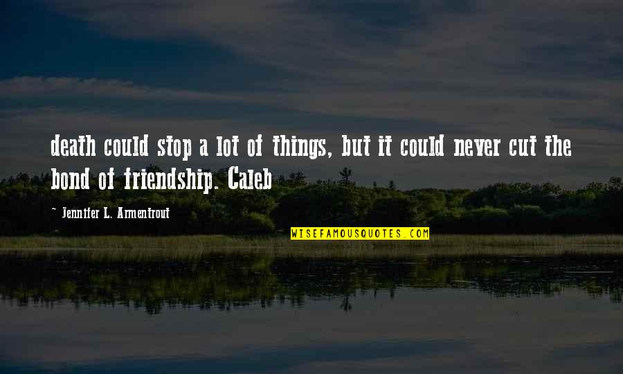 Friendship Till Death Quotes By Jennifer L. Armentrout: death could stop a lot of things, but