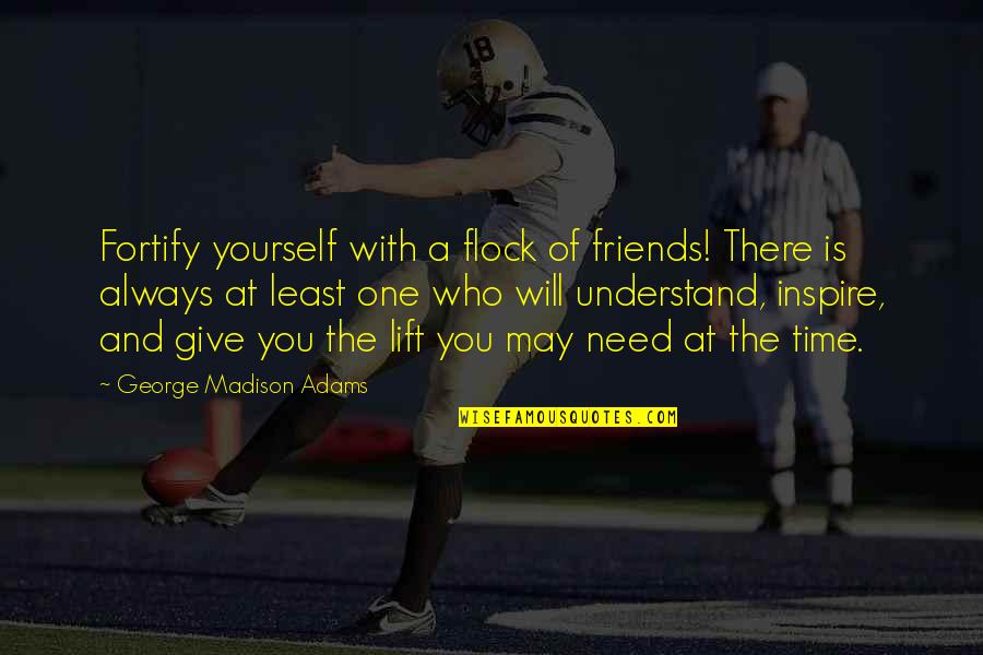 Friendship Time Quotes By George Madison Adams: Fortify yourself with a flock of friends! There