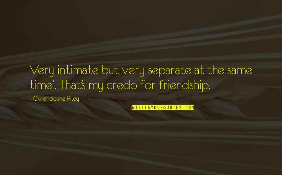 Friendship Time Quotes By Gwendoline Riley: Very intimate but very separate at the same
