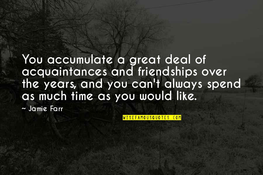 Friendship Time Quotes By Jamie Farr: You accumulate a great deal of acquaintances and