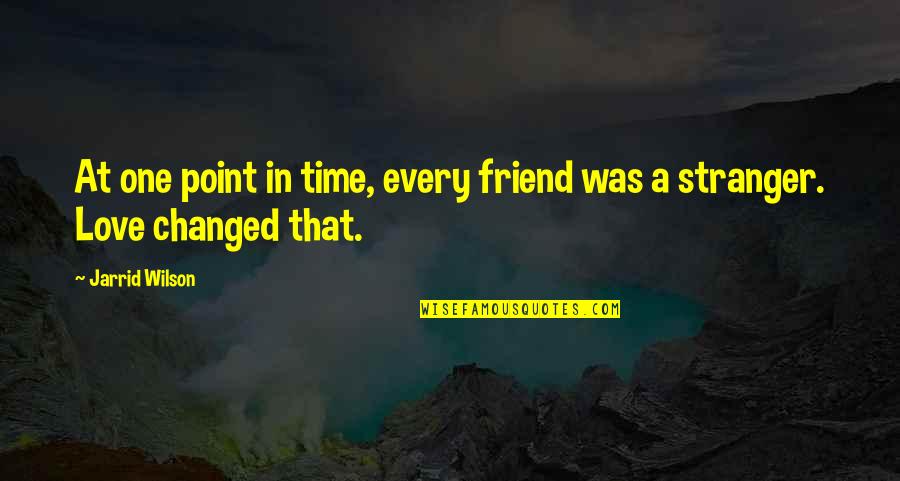 Friendship Time Quotes By Jarrid Wilson: At one point in time, every friend was